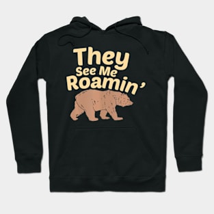 They See Me Roamin  Bear Hoodie